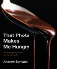 That Photo Makes Me Hungry : Photographing Food for Fun & Profit - eBook