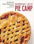 Pie Camp : The Skills You Need to Make Any Pie You Want - Book