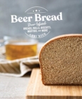 Beer Bread : Brew-Infused Breads, Rolls, Biscuits, Muffins, and More - Book