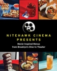 Nitehawk Cinema Presents : Movie-Inspired Menus from Brooklyn's Dine-In Theater - Book
