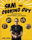Sam the Cooking Guy : Recipes with Intentional Leftovers - eBook
