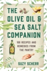 The Olive Oil & Sea Salt Companion : Recipes and Remedies from the Pantry - eBook