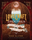 Lovecraft Cocktails : Elixirs & Libations from the Lore of H. P. Lovecraft - Book