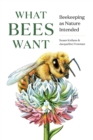 What Bees Want : Beekeeping as Nature Intended - eBook