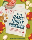The Game Night Cookbook : Snacks, Noshes, and Drinks for Good Times - eBook