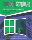 Tropical Standard : Cocktail Techniques & Reinvented Recipes - Book