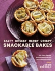 Salty, Cheesy, Herby, Crispy Snackable Bakes : 100 Easy-Peasy, Savory Recipes for 24/7 Deliciousness - Book