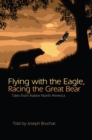 Flying with the Eagle, Racing the Great Bear : Tales from Native America - eBook