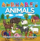 Alphabet Animals: Alphabet Books for Toddlers : Phonics for Kids Preschool Edition - eBook