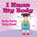 I Know My Body: Body Parts Baby Book : Anatomy Book for Kids - eBook