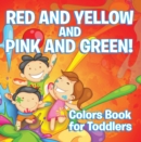 Red and Yellow and Pink and Green!: Colors Book for Toddlers : Early Learning Books K-12 - eBook