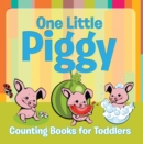 One Little Piggy: Counting Books for Toddlers : Early Learning Books K-12 - eBook