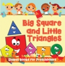Big Squares and Little Triangles!: Shapes Books for Preschoolers : Early Learning Books K-12 - eBook
