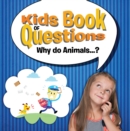 Kids Book of Questions. Why do Animals...? : Trivia for Kids Of All Ages - Animal Encyclopedia - eBook
