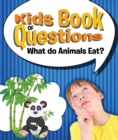 Kids Book of Questions: What do Animals Eat? : Trivia for Kids of All Ages - Animal Encyclopedia - eBook
