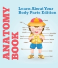Anatomy Book: Learn About Your Body Parts Edition : Human Body Reference Book for Kids - eBook