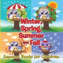 Winter, Spring, Summer and Fall: Seasons Books for Children : Early Learning Books K-12 - eBook
