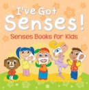 I've Got Senses!: Senses Books for Kids : Early Learning Books K-12 - eBook
