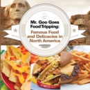 Mr. Goo Goes Food Tripping: Famous Food and Delicacies in North America : American Food and Drink for Kids - eBook