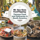 Mr. Goo Goes Food Tripping: Famous Food and Delicacies in South America : South American Food and Cooking for Kids - eBook