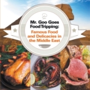 Mr. Goo Goes Food Tripping: Famous Food and Delicacies in the Middle East : Middle Eastern Food Guide for Kids - eBook