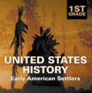 1st Grade United States History: Early American Settlers : First Grade Books - eBook