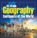 1St Grade Geography: Continents of the World : First Grade Books - eBook
