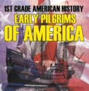 1st Grade American History: Early Pilgrims of America : First Grade Books - eBook