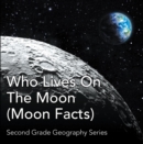 Who Lives On The Moon (Moon Facts) : Second Grade Geography Series : 2nd Grade Books - eBook