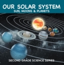 Our Solar System (Sun, Moons & Planets) : Second Grade Science Series : 2nd Grade Books - eBook