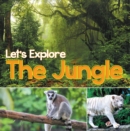 Let's Explore the Jungle : Wildlife Books for Kids - eBook