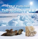 Let's Explore the North Pole : Arctic Exploration and Expedition - eBook