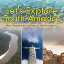 Let's Explore South America (Most Famous Attractions in South America) : South America Travel Guide - eBook
