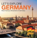 Let's Explore Germany (Most Famous Attractions in Germany) : Germany Travel Guide - eBook