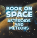 Book On Space: Asteroids and Meteors : Planets Book for Kids - eBook
