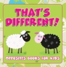 That's Different!: Opposites Books for Kids : Early Learning Books K-12 - eBook