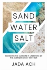 Sand, Water, Salt : Managing the Elements in Literature of the American West, 1880-1925 - Book