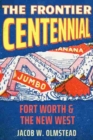 The Frontier Centennial : Fort Worth and the New West - Book