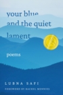 Your Blue and the Quiet Lament : Poems - Book