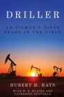 Driller : An Oilman's Fifty Years in the Field - Book