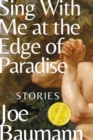 Sing With Me at the Edge of Paradise : Stories - Book