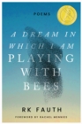 A Dream in Which I Am Playing with Bees : Poems - Book