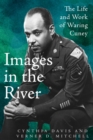 Images in the River : The Life and Work of Waring Cuney - Book