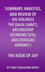 Summary, Analysis, and Review of His Holiness the Dalai Lama's, Archbishop Desmond Tutu, and Douglas Abrams's The Book of Joy : Lasting Happiness in a Changing World - eBook
