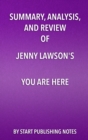 Summary, Analysis, and Review of Jenny Lawson's You Are Here : An Owner's Manual for Dangerous Minds - eBook
