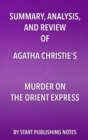 Summary, Analysis, and Review of Agatha Christie's Murder on the Orient Express - eBook