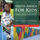South Africa For Kids: People, Places and Cultures - Children Explore The World Books - eBook