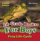 1st Grade Books For Boys: Science Edition - Frog Life Cycle - eBook
