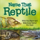 Name That Reptile: With Fun Facts and Matching Games For Kids - eBook