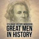 6th Grade History Workbook: Great Men in History - eBook